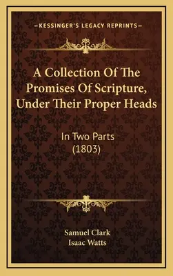 Una colección de las promesas de la Escritura, bajo sus títulos apropiados: En dos partes (1803) - A Collection Of The Promises Of Scripture, Under Their Proper Heads: In Two Parts (1803)