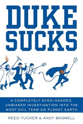 Duke Sucks: Una investigación imparcial y completamente imparcial sobre el equipo más malvado del planeta Tierra. - Duke Sucks: A Completely Even-Handed, Unbiased Investigation Into the Most Evil Team on Planet Earth