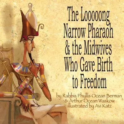 El faraón larguirucho y las comadronas que dieron a luz la libertad - The Looooong Narrow Pharaoh & the Midwives Who Gave Birth to Freedom