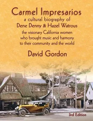 Impresarios del Carmelo: Una biografía cultural de Dene Denny y Hazel Watrous - Carmel Impresarios: A cultural biography of Dene Denny and Hazel Watrous