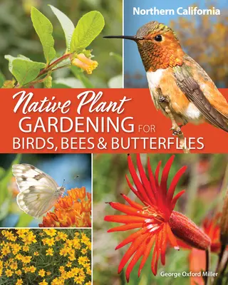 Jardinería con plantas autóctonas para aves, abejas y mariposas: Norte de California - Native Plant Gardening for Birds, Bees & Butterflies: Northern California