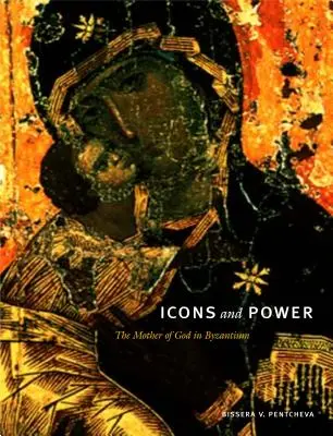 Iconos y poder: la Madre de Dios en Bizancio - Icons and Power: The Mother of God in Byzantium