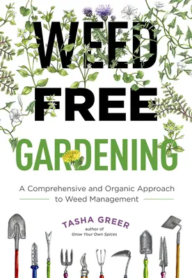 Jardinería sin malas hierbas: Un enfoque integral y ecológico de la gestión de las malas hierbas - Weed-Free Gardening: A Comprehensive and Organic Approach to Weed Management