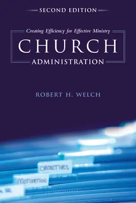 Administración de la Iglesia: Crear eficiencia para un ministerio eficaz - Church Administration: Creating Efficiency for Effective Ministry