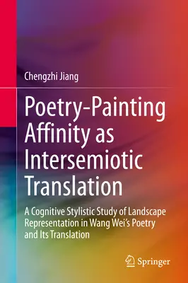 Afinidad poesía-pintura como traducción intersemiótica: Un estudio estilístico cognitivo de la representación del paisaje en la poesía de Wang Wei y su traducción - Poetry-Painting Affinity as Intersemiotic Translation: A Cognitive Stylistic Study of Landscape Representation in Wang Wei's Poetry and Its Translatio