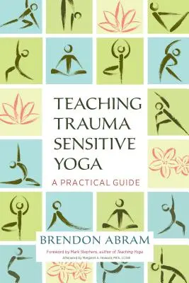 La enseñanza del yoga sensible al trauma: guía práctica - Teaching Trauma-Sensitive Yoga: A Practical Guide