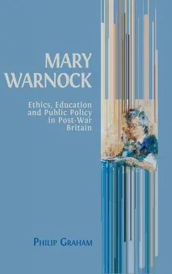 Mary Warnock: Ética, educación y política pública en la Gran Bretaña de posguerra - Mary Warnock: Ethics, Education and Public Policy in Post-War Britain