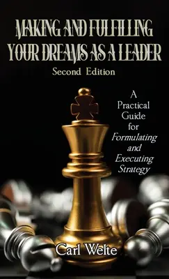 Hacer y cumplir sus sueños como líder: Guía práctica para formular y ejecutar estrategias - Making and Fulfilling Your Dreams as a Leader: A Practical Guide for Formulating and Executing Strategy