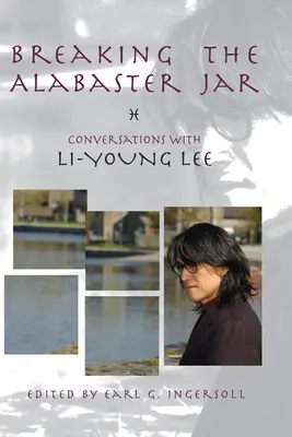 Rompiendo el tarro de alabastro: Conversaciones con Li-Young Lee - Breaking the Alabaster Jar: Conversations with Li-Young Lee