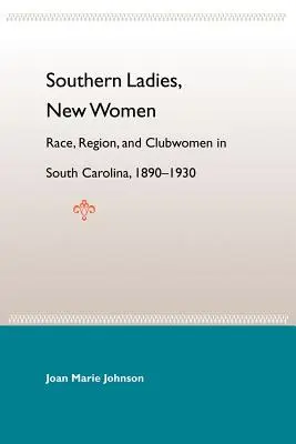 Southern Ladies, New Women: Raza, región y mujeres de club en Carolina del Sur, 1890-1930 - Southern Ladies, New Women: Race, Region, and Clubwomen in South Carolina, 1890-1930