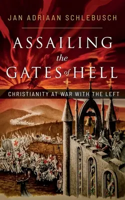 Asaltando las puertas del infierno: El cristianismo en guerra con la izquierda - Assailing the Gates of Hell: Christianity at War with the Left