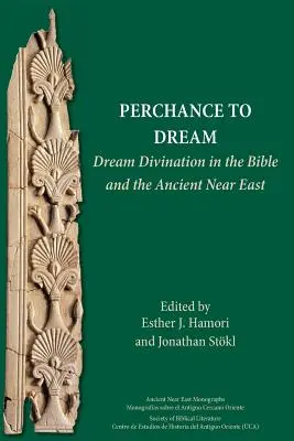 Perchance to Dream: La adivinación de los sueños en la Biblia y en el Antiguo Oriente Próximo - Perchance to Dream: Dream Divination in the Bible and the Ancient Near East