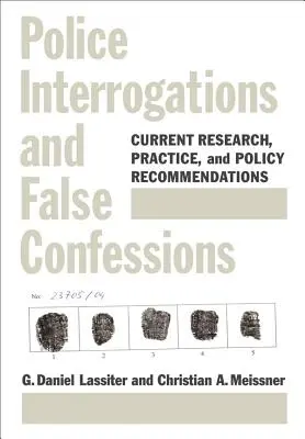 Interrogatorios policiales y confesiones falsas: investigación, práctica y recomendaciones políticas actuales - Police Interrogations and False Confessions - Current Research, Practice, and Policy Recommendations