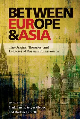 Entre Europa y Asia: Orígenes, teorías y legados del eurasianismo ruso - Between Europe and Asia: The Origins, Theories, and Legacies of Russian Eurasianism