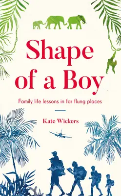 La forma de un niño: Lecciones de vida familiar en lugares lejanos (un libro de memorias de viajes) - Shape of a Boy: Family Life Lessons in Far-Flung Places (a Travel Memoir)