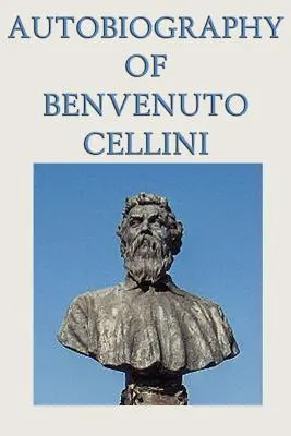 Autobiografía de Benvenuto Cellini - Autobiography of Benvenuto Cellini