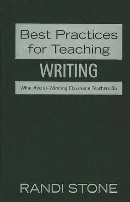 Buenas prácticas en la enseñanza de la escritura: Lo que hacen los profesores galardonados - Best Practices for Teaching: Writing: What Award-Winning Classroom Teachers Do