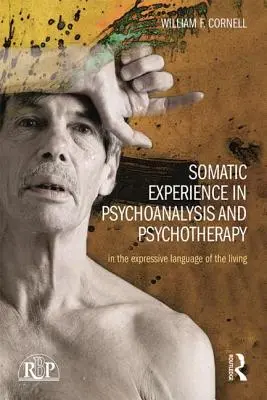 Experiencia somática en psicoanálisis y psicoterapia: En el lenguaje expresivo de lo vivo - Somatic Experience in Psychoanalysis and Psychotherapy: In the Expressive Language of the Living