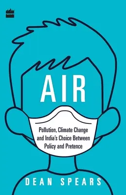 El aire: Contaminación, cambio climático y la elección de la India entre política y fingimiento - Air: Pollution, Climate Change and India's Choice Between Policy and Pretence