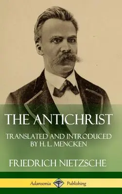 El Anticristo: Traducido e introducido por H. L. Mencken (Tapa dura) - The Antichrist: Translated and Introduced by H. L. Mencken (Hardcover)