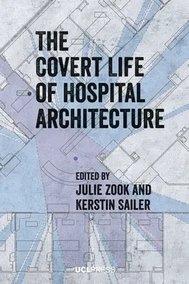 La vida encubierta de la arquitectura hospitalaria - The Covert Life of Hospital Architecture