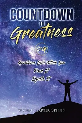 Cuenta atrás para la grandeza: La grandeza vive dentro de ti Encuéntrala Enciéndela - Countdown To Greatness: Greatness Lives Within You Find It Ignite It