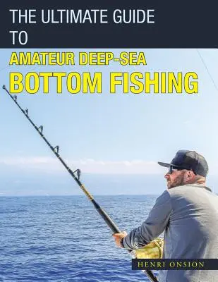 La Guía Definitiva Para La Pesca Amateur De Fondo - The Ultimate Guide to Amateur Deep-Sea Bottom Fishing