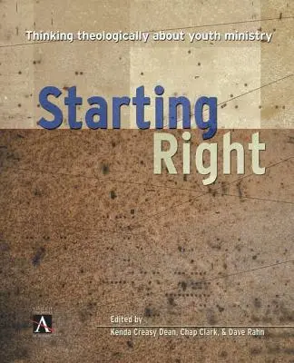 Empezar bien: Pensando teológicamente sobre el ministerio juvenil - Starting Right: Thinking Theologically about Youth Ministry