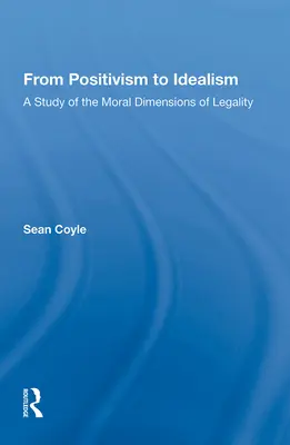 Del positivismo al idealismo: Un estudio de las dimensiones morales de la legalidad - From Positivism to Idealism: A Study of the Moral Dimensions of Legality