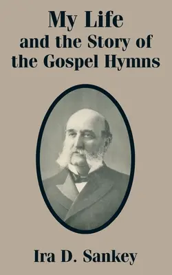 Mi vida y la historia de los himnos evangélicos - My Life and the Story of the Gospel Hymns