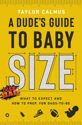 Guía del tamaño de un bebé: Qué esperar y cómo prepararse para los futuros papás - A Dude's Guide to Baby Size: What to Expect and How to Prep for Dads-To-Be