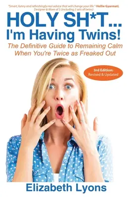 Holy Sh*t...I'm Having Twins!: La guía definitiva para mantener la calma cuando estás el doble de asustada - Holy Sh*t...I'm Having Twins!: The Definitive Guide to Remaining Calm When You're Twice as Freaked Out