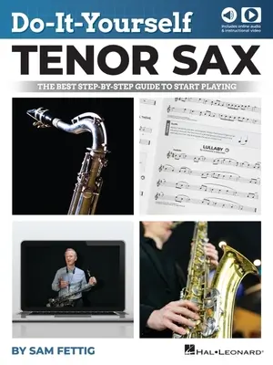 Hágalo Usted Mismo Saxo Tenor: The Best Step-By-Step Guide to Start Playing - Book with Online Audio and Video by Sam Fettig: La mejor guía paso a paso para empezar a tocar. - Do-It-Yourself Tenor Sax: The Best Step-By-Step Guide to Start Playing - Book with Online Audio and Video by Sam Fettig: The Best Step-By-Step Guide t
