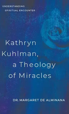 Kathryn Kuhlman, Una teología de los milagros: Comprender el encuentro espiritual - Kathryn Kuhlman, A Theology of Miracles: Understanding Spiritual Encounter