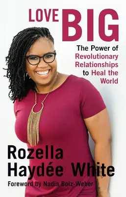 Amar a lo grande: El poder de las relaciones revolucionarias para sanar el mundo - Love Big: The Power of Revolutionary Relationships to Heal the World