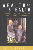 Wealth by Stealth - Corporate Crime, Coporate Law, and the Perversion of Democracy (en inglés) - Wealth by Stealth - Corporate Crime, Coporate Law, and the Perversion of Democracy