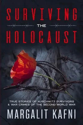 Sobrevivir al Holocausto: Historias reales de supervivientes de Auschwitz y crímenes de guerra de la Segunda Guerra Mundial - Surviving the Holocaust: True Stories Of Auschwitz Survivors & War Crimes Of The Second World War