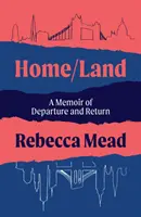 Home/Land - A Memoir of Departure and Return (Mead Rebecca (autora)) - Home/Land - A Memoir of Departure and Return (Mead Rebecca (author))