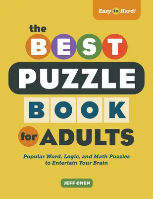 El mejor libro de crucigramas para adultos: Rompecabezas populares de palabras, lógica y matemáticas para entretener el cerebro - The Best Puzzle Book for Adults: Popular Word, Logic, and Math Puzzles to Entertain Your Brain