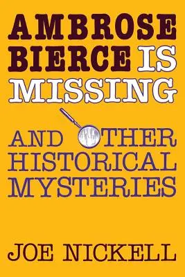 Ambrose Bierce ha desaparecido: Y otros misterios históricos - Ambrose Bierce Is Missing: And Other Historical Mysteries
