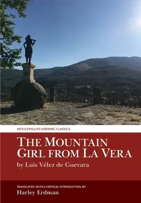 La montañera de La Vera: Por Luis Vlez de Guevara - The Mountain Girl from La Vera: By Luis Vlez de Guevara