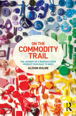 En el camino de los productos básicos: el viaje de un producto de ganga de Oriente a Occidente - On the Commodity Trail - The Journey of a Bargain Store Product from East to West
