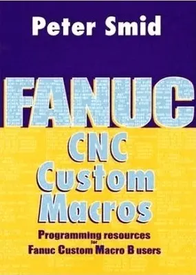 Fanuc CNC Custom Macros: Recursos de programación para usuarios de Fanuc Custom Macro B [Con CDROM] - Fanuc CNC Custom Macros: Programming Resources for Fanuc Custom Macro B Users [With CDROM]