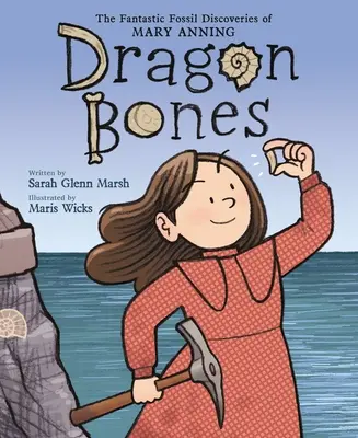 Dragon Bones: Los fantásticos descubrimientos fósiles de Mary Anning - Dragon Bones: The Fantastic Fossil Discoveries of Mary Anning