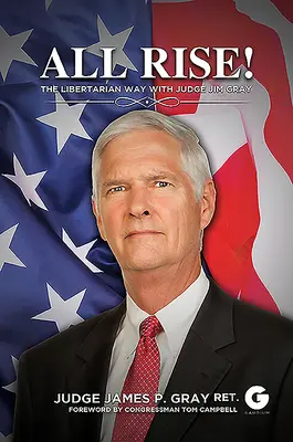 ¡Todos en pie! La vía libertaria con el juez Jim Gray - All Rise!: The Libertarian Way with Judge Jim Gray