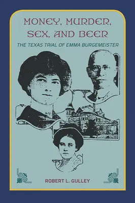 Dinero, asesinato, sexo y cerveza: El juicio de Emma Burgemeister en Texas - Money, Murder, Sex, and Beer:: The Texas Trial of Emma Burgemeister