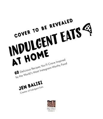 Comidas indulgentes en casa: 60 recetas deliciosas inspiradas en la comida más famosa del mundo en Instagram - Indulgent Eats at Home: 60 Crave-Worthy Recipes Inspired by the World's Most Instagram-Famous Food