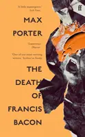 La muerte de Francis Bacon (Porter Max (Autor)) - The Death of Francis Bacon (Porter Max (Author))