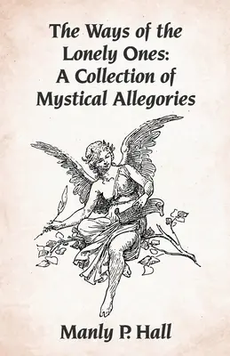 Los Caminos de los Solitarios: Una colección de alegorías místicas Rústica - The Ways of the Lonely Ones: A Collection of Mystical Allegories Paperback