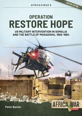 Operación Restaurar la Esperanza: La intervención militar estadounidense en Somalia y la batalla de Mogadiscio, 1992-1994 - Operation Restore Hope: Us Military Intervention in Somalia and the Battle of Mogadishu, 1992-1994